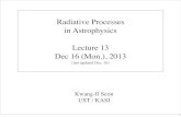 Radiative Processes in Astrophysics Lecture 13 Dec 16 (Mon ... · Radiative Processes in Astrophysics Lecture 13 Dec 16 (Mon.), 2013 (last updated Dec. 16) Kwang-Il Seon UST / KASI