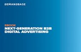 EBOOK NEXT-GENERATION B2B DIGITAL ADVERTISING...EBOOK NEXT-GENERATION B2B DIGITAL ADVERTISING. DIGITAL ADVERTISING HAS ALWAYS HELD A GREAT DEAL OF PROMISE FOR B2B MARKETERS. Over the
