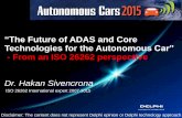 “The Future of ADAS and Core Technologies for the ...“The Future of ADAS and Core Technologies for the Autonomous Car” - From an ISO 26262 perspective Dr. Hakan Sivencrona Disclaimer: