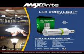LED CORN LIGHT - MaxBrite LED · 2017-02-19 · 30W LED Corn Light Bulb Replaces: Luminous Flux: Light Source: Light Efficiency: Input Voltage: Cooling: Mounting Base: 105W HID or
