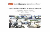 Iron Condor Trading Guide 9 · The Iron Condor is formed when you have both Bull Put and Bear Call Spread positions placed in the same month, meaning that you expect the price to