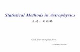 Statistical Methods in Astrophysicsstaff.ustc.edu.cn/~glliu/astrostat/Lec01.pdf · 2020-02-24 · Statistical Methods in Astrophysics 主讲：刘桂琳 God does not play dice.--Albert
