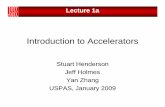 Lecture1a Intro to Accelerators - U.S. Particle ... · Introduction to Accelerators Stuart Henderson Jeff HolmesJeff Holmes Yan Zhang USPAS January 2009USPAS, January 2009. What are