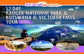 12 DAY KRUGER NATIONAL PARK & BOTSWANA & VICTORIA FALLS … · 2018-09-20 · 12 DAY KRUGER NATIONAL PARK & BOTSWANA & VICTORIA FALLS TOUR ITINERARY ITINERARY IN SHORT Day 1: SATURDAY