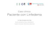 Caso clínico: Paciente con Linfedema · Caso clínico: Paciente con Linfedema Dr. César Hernández de la Peña ... • Paciente diagnosticada en mayo de 2014 de carcinoma intraductal