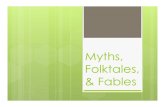 Myths, Folktales, & Fables - Plain Local Schools › userfiles › 448 › myths_ppt.pdfFolktales! Folktales, unlike myths, are secular ! Folktales were created for entertainment value