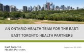 AN ONTARIO HEALTH TEAM FOR THE EAST: EAST TORONTO … · East Toronto Health Partners (ETHP) is an evolving network of health, community care and social service providers with a long