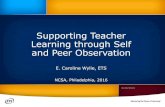 Supporting Teacher Learning through Self and Peer Observation · Supporting Teacher Learning through Self and Peer Observation E. Caroline Wylie, ETS NCSA, Philadelphia, 2016 6/20/2016.