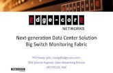 Next-generation Data Center Solution Big Switch Monitoring Fabric · Big Monitoring Fabric - At A Glance 9 DC / CAMPUS NETWORK ETHERNET SWITCHING FABRIC WITH SERVICE NODES CENTRALIZED