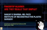 FINGERTIP INJURIES ARE THEY REALLY THAT SIMPLE?...FINGERTIP INJURIES ARE THEY REALLY THAT SIMPLE? SANJAY K SHARMA, MD, FACS INSTITUTE OF RECONSTRUCTIVE PLASTIC SURGERY Austin Trauma