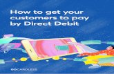 How to get your customers to pay by Direct Debit · 2019-11-14 · GoCardless How to get your customers to pay by Direct Debit 7 Chapter 3 When and how to ask customers to switch