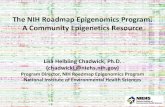 The NIH Roadmap Epigenomics Program: A …...A Community Epigenetics Resource Lisa Helbling Chadwick, Ph.D. (chadwickL@niehs.nih.gov) Program Director, NIH Roadmap Epigenomics Program
