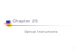 Optical Instruments · Chapter 25 Optical Instruments. 2 ... Analysis uses the procedures of geometric optics. 3 The Camera The single-lens photographic camera is an optical