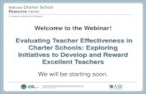 Evaluating Teacher Effectiveness in Charter Schools ... · Evaluating Teacher Effectiveness in Charter Schools: Exploring Initiatives to Develop and Reward Excellent Teachers We will