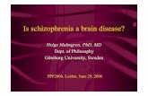 Is schizophrenia a brain disease? - Göteborgs universitet · Helge Malmgren Is schizophrenia a brain disease? PPP2006 Nature and nurture in schizophrenia ¥This was a big issue in
