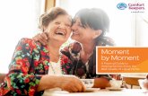 Moment by Moment...If you think your loved one needs help to be safe, healthy, and happy at home, talk to them and find out what’s going on. Let them know you care and worry about