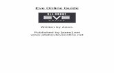 Eve Online Guide - freewebs.com Guides... · Eve Online Guide Table of Contents Personal Guide Intro My Eve Experience How to get stuff in Eve My Top 5 Make Loads of ISK Mining Agent