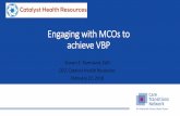 Engaging with MCOs to achieve VBP - National Council · Growth: Developing Win/Win Partnerships to Advance Value-Based Care MCOs are seeking high-value providers with which they can