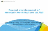 Recent development of Weather Workstations at FMI · 2018-10-16 · Recent development of Weather Workstations at FMI Finnish Meteorological Institute Mikko Visa, Ari Kivioja, Janne