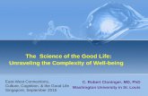 The Science of the Good Life: Unraveling the …...The Science of the Good Life: Unraveling the Complexity of Well-being C. Robert Cloninger, MD, PhD Washington University in St. Louis