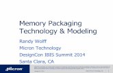Memory Packaging Technology & ModelingRandy Wolff Micron Technology DesignCon IBIS Summit 2014 Santa Clara, CA Memory Packaging Technology & Modeling January 31, 2014 ©2014 Micron
