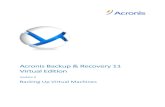 Acronis Backup & Recovery 11 Virtual Editiondl.acronis.com/u/pdf/ABR11VE_userguide_en-US.pdf · machine. Hence, physical to virtual and virtual to physical machine migration becomes