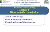 Environmental monitoring Lecture 6 Water pollution monitoring … · Water pollution monitoring Anna Talovskaya PhD, Associate professor E-mail: talovskaj@yandex.ru Tomsk Polytechnic
