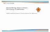 Inserting Your Own Urinary Catheter · Inserting Your Own Urinary Catheter (Self-Catheterization Instructions for Women) Your family practitioner (family doctor or nurse practitioner)
