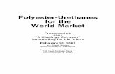 Polyester-Urethanes for the World-Market · 2019-03-04 · Polyester-Urethanes for the World-Market Summary: Polyester-urethanes are particularly suited for the world market place