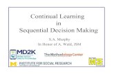 Continual Learning in Sequential Decision Makingpeople.seas.harvard.edu/~samurphy/seminars/Wald.III.8.13.2015.pdf · Sequential Decision Making Find the decision making policy, ...