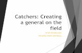 Catchers: Creating a general on the fieldBunt Coverage w/ runner at 1st Bunt to 1B, Pitcher, or Catcher-2B covers 1B-SS covers 2B-Third get back covers 3B-LF backs-up 3B-CF backs-up