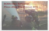SCBA Intro Refresher Pinos Altos Fire Rescue 201212.pdf · SCBA regulators maintain a slightly positive air pressure in the face piece. Normal operational mode Regulator supplies