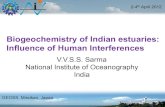 Biogeochemistry of Indian estuaries: Influence of Human ... · Biogeochemistry of Indian estuaries: Influence of Human Interferences V.V.S.S. Sarma National Institute of Oceanography