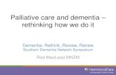 Palliative care and dementia rethinking how we do it Cst... Palliative care and dementia – rethinking how we do it Dementia: Rethink, Review, Renew Southern Dementia Network Symposium