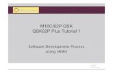 Software Development Process using HEW4jmconrad/ECGR4101Common/QSK62... · Software Development Process. using HEW4. M16C/62P QSK QSK62P Plus Tutorial ... a brief introduction on
