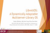 LibrettOS: A Dynamically Adaptable Multiserver-Library OS · Conclusions LibrettOS is an OS that unites two models: multiserver and library OS LibrettOS is the first to seamless integrate