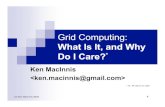 Grid Computing - USENIX · 2019-02-25 · (c) Ken MacInnis 2004 3 What is “grid computing”? Many different definitions: Utility computing Cycles for sale Distributed computing