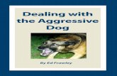 Dealing with the Aggressive Dog - Leerburg · aggression that dogs will display. Below I have listed the main areas of aggression. I then explain how to deal with the problems related