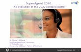SuperAgent 2020 · Dr Nicola J. Millard Customer Experience Futurologist BT Global Services nicola.millard@bt.com Twitter: @DocNicola SuperAgent 2020: ... “Autonomous customers”