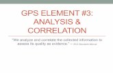 GPS ELEMENT #3: ANALYSIS & CORRELATION€¦ · ANALYSIS & CORRELATION “We analyze and correlate the collected information to assess its quality as evidence.” – BCG Standards