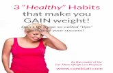 3 “Healthy” Habits that make you GAIN weight! So Called Healthy Habits Cambiat… · 3 “Healthy” Habits that make you GAIN weight! Don’t let these so-called “tips” sabotage