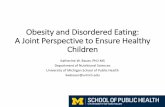 Obesity and Disordered Eating: A Joint Perspective to ... · Obesity and Disordered Eating: A Joint Perspective to Ensure Healthy Children Katherine W. Bauer, PhD MS Department of