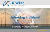 Archaeology in offshore?jwpa.jp/pdf/20190226_5_IX.pdf · BRIDGING WORLDS IN WIND Offshore Wind Farm Gwynt y Môr Location: United Kingdom Projected Capacity: 576 MW WTG Model: 160