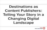 Destinations as Content Publishers: Telling Your Story in ... · Destinations as Content Publishers: Telling Your Story in a Changing Digital Landscape . Our Company: Our Websites: