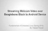Beaglebone Black to Android Device Streaming Webcam Video over€¦ · Beaglebone Black to Android Device Fundamentals of Embedded Linux (Spring 2015) By: Hassan Feroze Project Setup