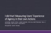 I did that! Measuring Users’ Experience of Agency in their ...€¦ · I did that! Measuring Users’ Experience of Agency in their own Actions AUTHORS: DAVID COYLE, JAMES MOORE,