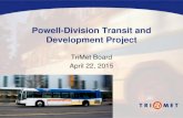 Powell-Division Transit and Development Project PowerPoint ... · Powell-Division Transit and Development Project TriMet Board April 22, 2015 . THE TRANSIT PROJECT 1) Provide faster