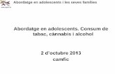 Abordatge en adolescents. Consum de tabac, cànnabis i alcohol · tabac, cànnabis i alcohol 2 d’octubre 2013 camfic. Abordatge en adolescents i les seves famílies Implicació