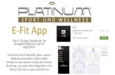 E-Fit App - Platinum Sport & Wellness · E-Fit App Die E-Fit App findest du im GooglePlayStore und im AppStore. Du kannst dich ebenfalls über unsere Website anmelden. Wählt dafür