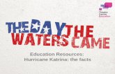 Education Resources: Hurricane Katrina: the facts€¦ · Hurricane Katrina at $125 billion, with $66 billion in insured losses, half of which resulted from the flooding in New Orleans.